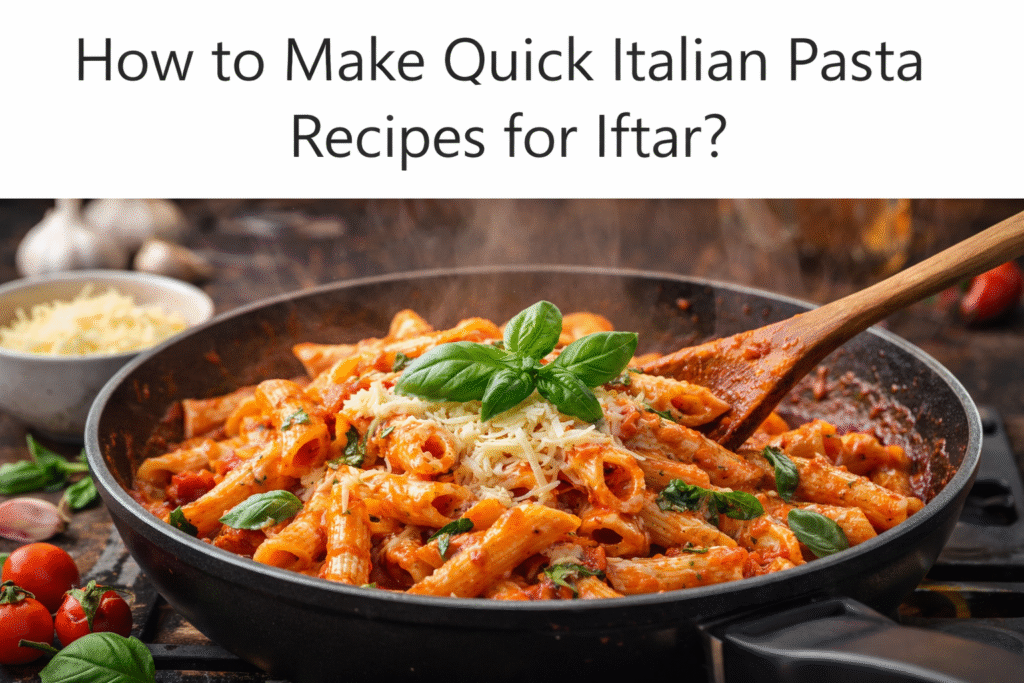 Close-up image of creamy tomato penne pasta cooking in a skillet, topped with grated cheese and fresh basil, with the heading “How to Make Quick Italian Pasta Recipes for Iftar?” displayed above.