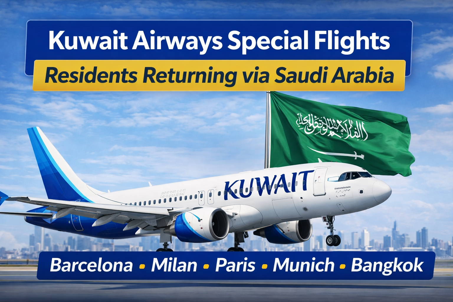 Kuwait Airways special flights for residents returning to Kuwait via Saudi Arabia from Barcelona, Milan, Paris, Munich and Bangkok